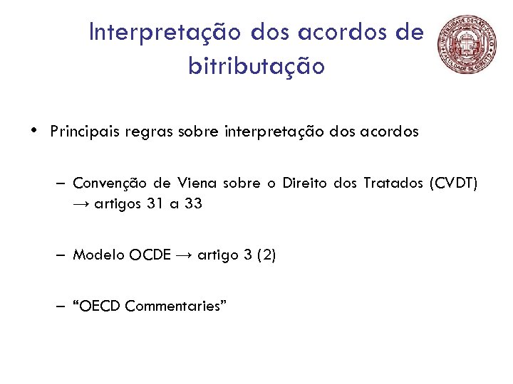 Interpretação dos acordos de bitributação • Principais regras sobre interpretação dos acordos – Convenção