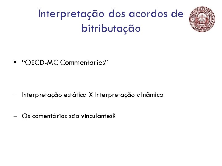Interpretação dos acordos de bitributação • “OECD-MC Commentaries” – Interpretação estática X Interpretação dinâmica
