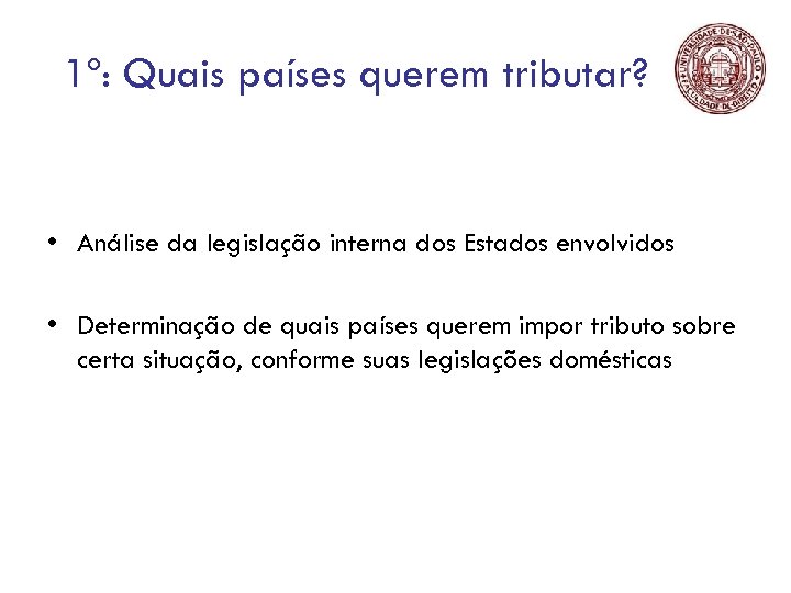 1º: Quais países querem tributar? • Análise da legislação interna dos Estados envolvidos •
