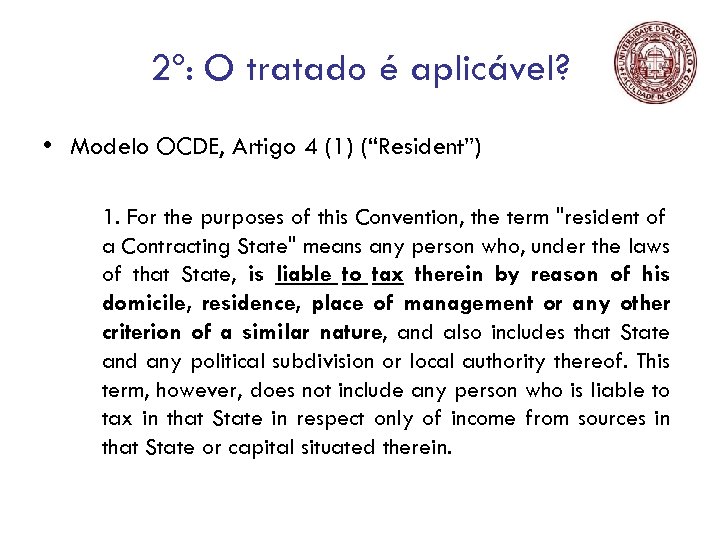 2º: O tratado é aplicável? • Modelo OCDE, Artigo 4 (1) (“Resident”) 1. For
