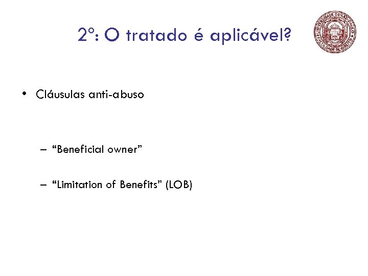 2º: O tratado é aplicável? • Cláusulas anti-abuso – “Beneficial owner” – “Limitation of