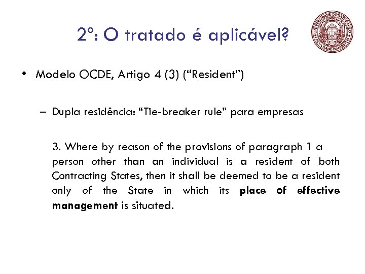 2º: O tratado é aplicável? • Modelo OCDE, Artigo 4 (3) (“Resident”) – Dupla