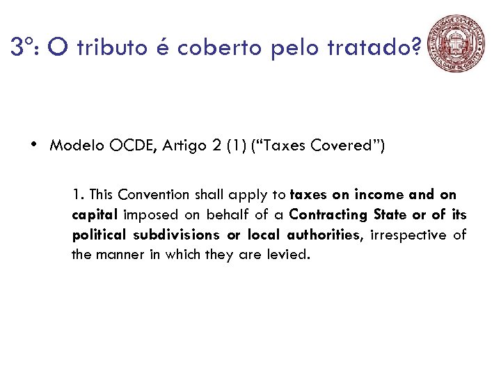 3º: O tributo é coberto pelo tratado? • Modelo OCDE, Artigo 2 (1) (“Taxes