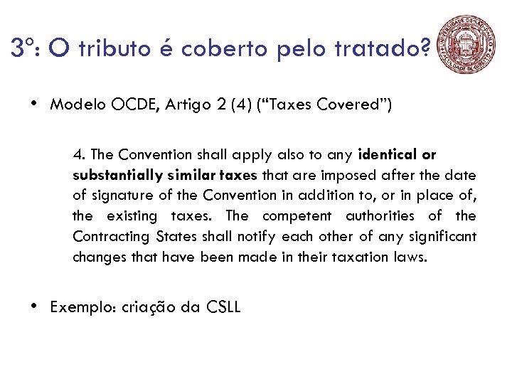 3º: O tributo é coberto pelo tratado? • Modelo OCDE, Artigo 2 (4) (“Taxes