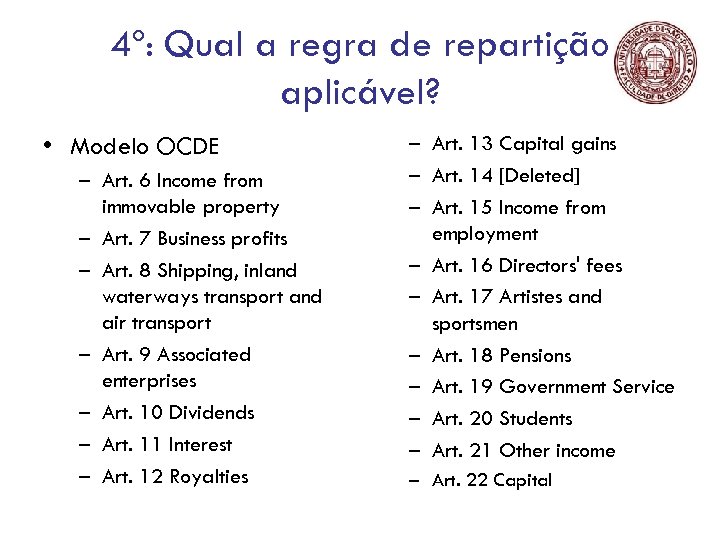 4º: Qual a regra de repartição aplicável? • Modelo OCDE – Art. 6 Income