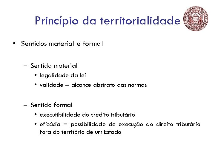 Princípio da territorialidade • Sentidos material e formal – Sentido material • legalidade da