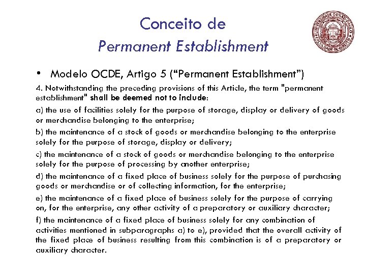 Conceito de Permanent Establishment • Modelo OCDE, Artigo 5 (“Permanent Establishment”) 4. Notwithstanding the