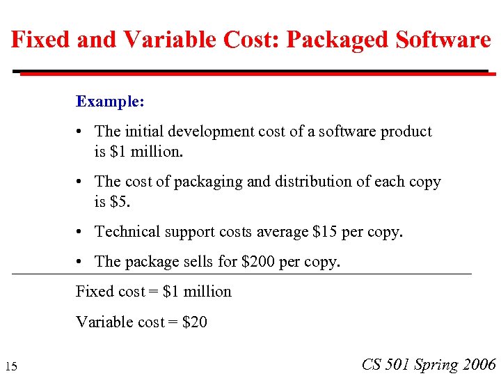 Fixed and Variable Cost: Packaged Software Example: • The initial development cost of a
