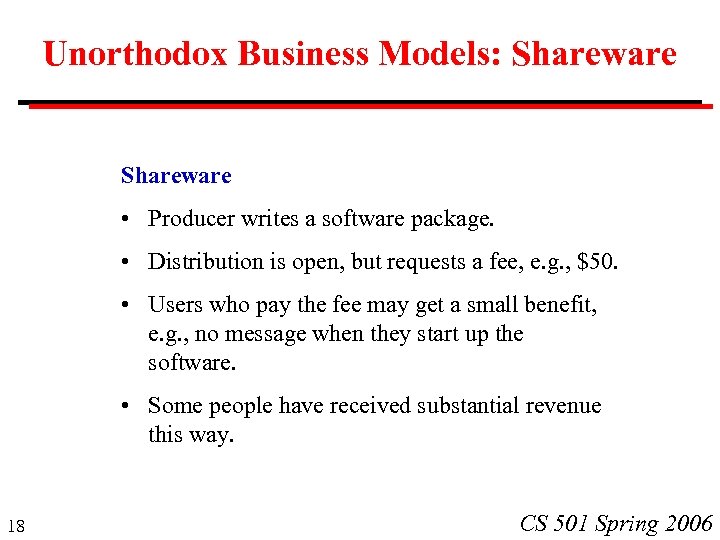 Unorthodox Business Models: Shareware • Producer writes a software package. • Distribution is open,