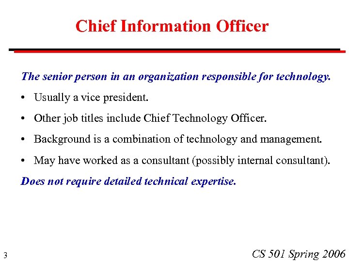 Chief Information Officer The senior person in an organization responsible for technology. • Usually