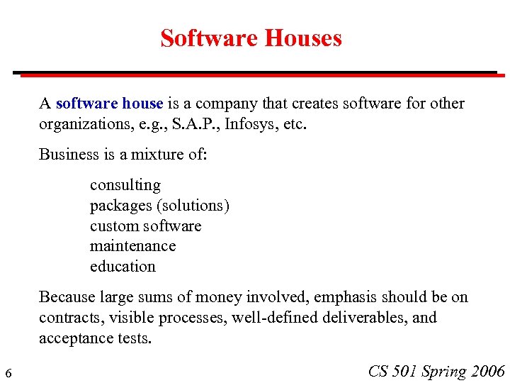 Software Houses A software house is a company that creates software for other organizations,