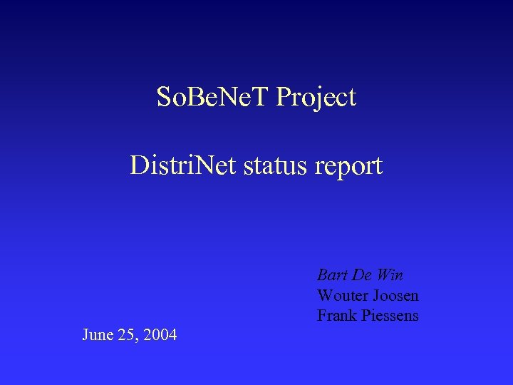 So. Be. Ne. T Project Distri. Net status report June 25, 2004 Bart De