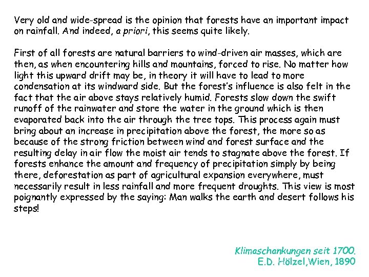 Very old and wide-spread is the opinion that forests have an important impact on