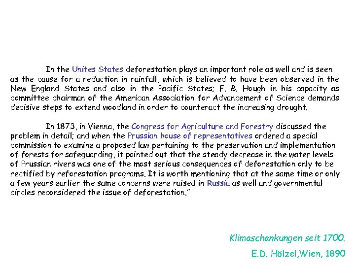 In the Unites States deforestation plays an important role as well and is seen