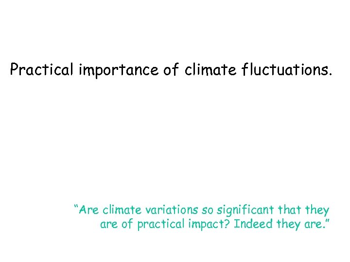 Practical importance of climate fluctuations. “Are climate variations so significant that they are of
