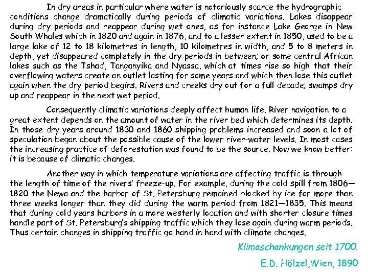 In dry areas in particular where water is notoriously scarce the hydrographic conditions change