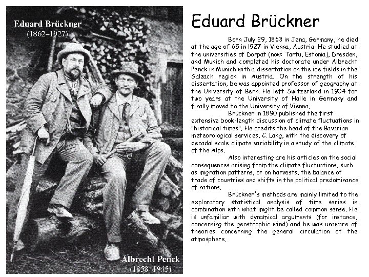 Eduard Brückner Born July 29, 1863 in Jena, Germany, he died at the age