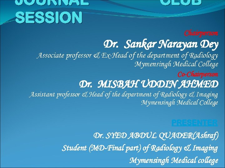 JOURNAL SESSION CLUB Chairperson Dr. Sankar Narayan Dey Associate professor & Ex-Head of the