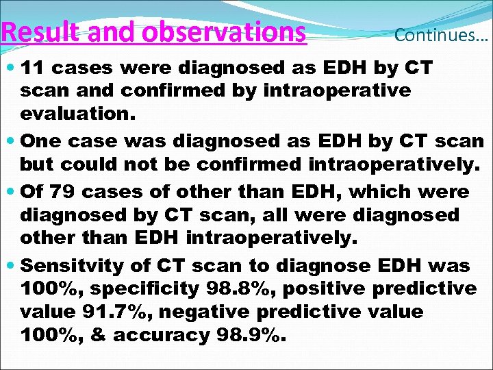 Result and observations Continues… 11 cases were diagnosed as EDH by CT scan and