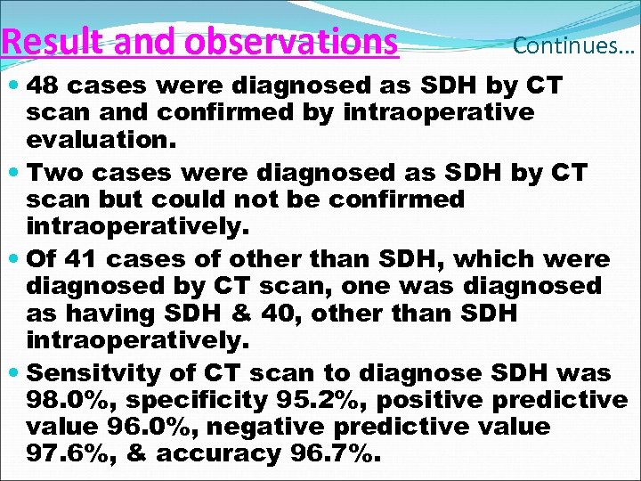 Result and observations Continues… 48 cases were diagnosed as SDH by CT scan and