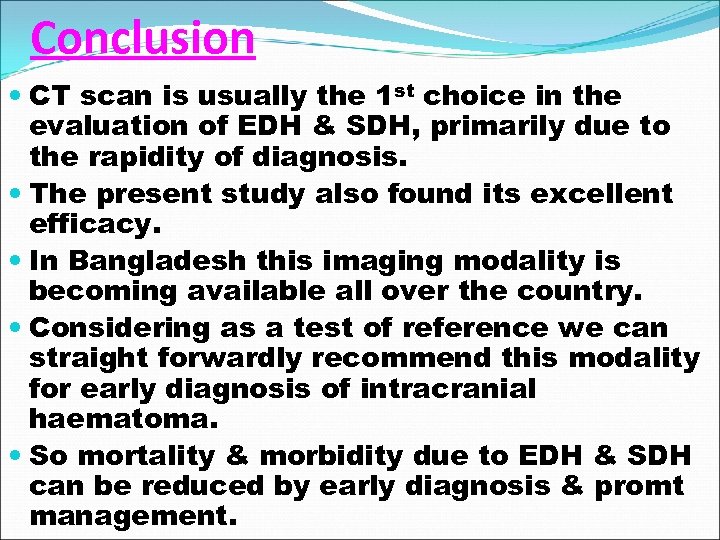 Conclusion CT scan is usually the 1 st choice in the evaluation of EDH