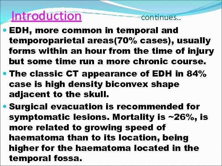 Introduction continues. . EDH, more common in temporal and temporoparietal areas(70% cases), usually forms