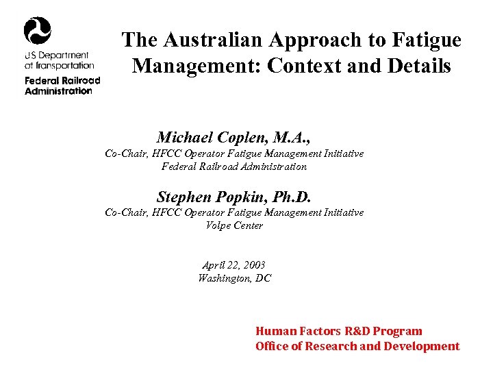 The Australian Approach to Fatigue Management: Context and Details Michael Coplen, M. A. ,