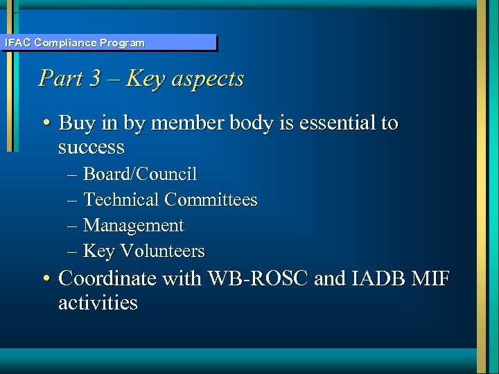 IFAC Compliance Program Part 3 – Key aspects • Buy in by member body