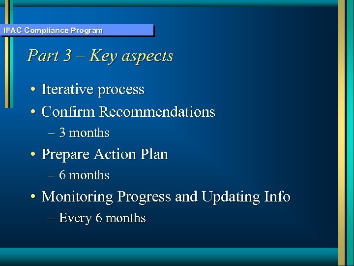 IFAC Compliance Program Part 3 – Key aspects • Iterative process • Confirm Recommendations