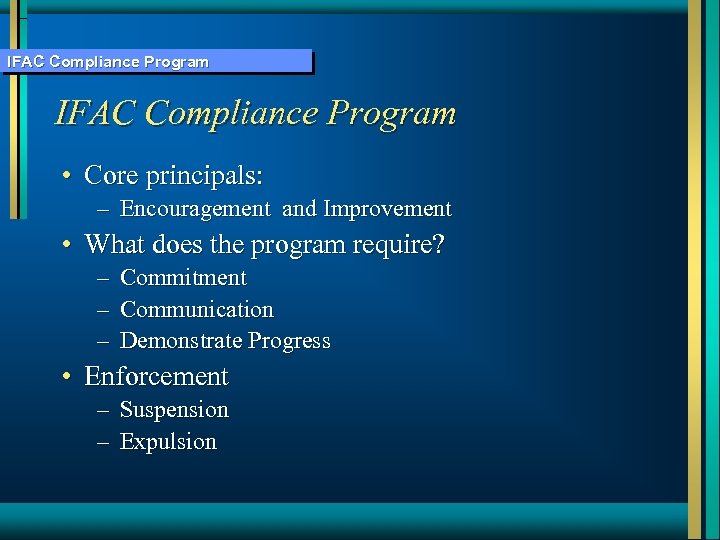 IFAC Compliance Program • Core principals: – Encouragement and Improvement • What does the