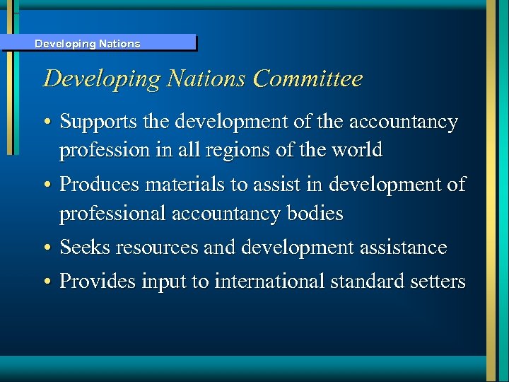 Developing Nations Committee • Supports the development of the accountancy profession in all regions
