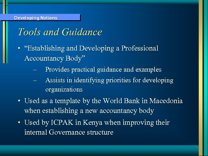 Developing Nations Tools and Guidance • “Establishing and Developing a Professional Accountancy Body” –