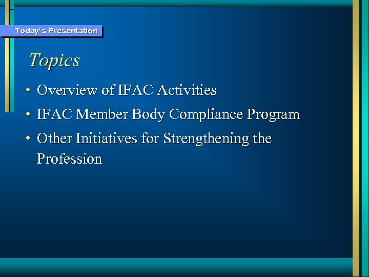 Today’s Presentation Topics • Overview of IFAC Activities • IFAC Member Body Compliance Program