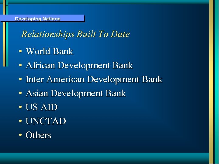 Developing Nations Relationships Built To Date • World Bank • African Development Bank •