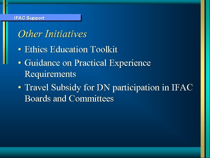 IFAC Support Other Initiatives • Ethics Education Toolkit • Guidance on Practical Experience Requirements