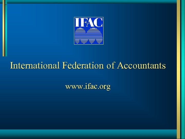 International Federation of Accountants www. ifac. org 