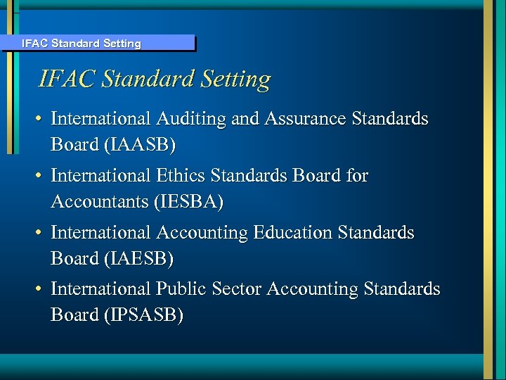 IFAC Standard Setting • International Auditing and Assurance Standards Board (IAASB) • International Ethics