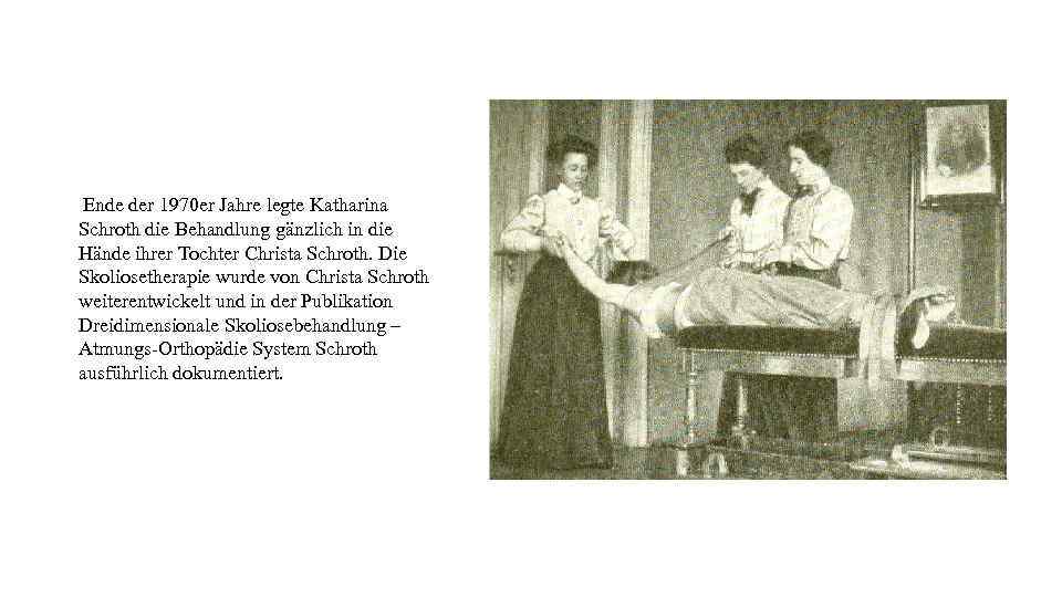 Ende der 1970 er Jahre legte Katharina Schroth die Behandlung gänzlich in die Hände