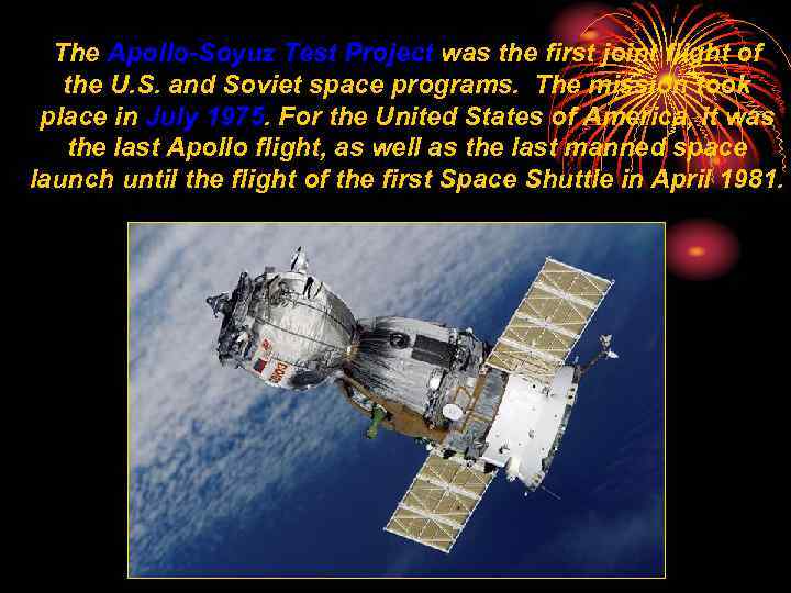 The Apollo-Soyuz Test Project was the first joint flight of the U. S. and