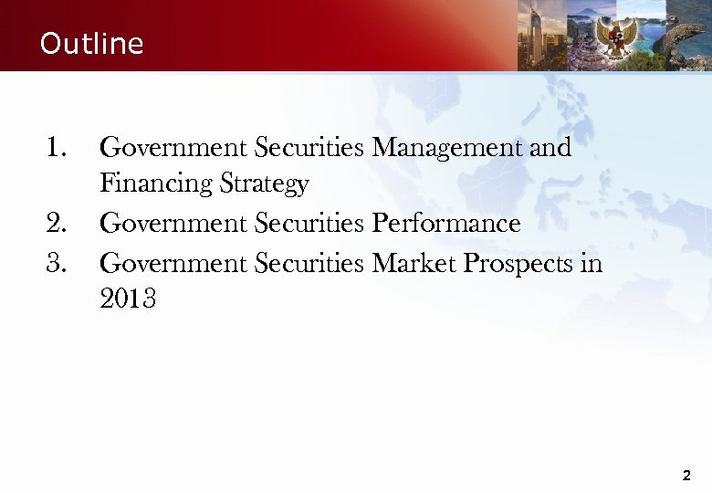 Outline 1. 2. 3. Government Securities Management and Financing Strategy Government Securities Performance Government