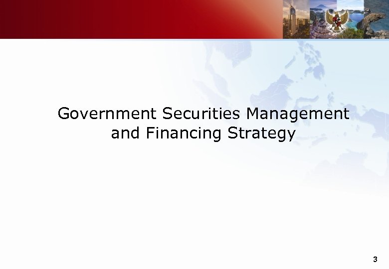 Government Securities Management and Financing Strategy 3 