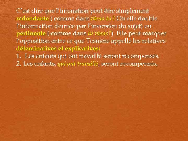 C’est dire que l’intonation peut être simplement redondante ( comme dans viens-tu? Où elle