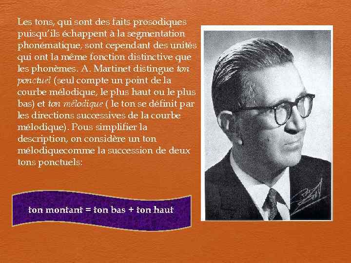 Les tons, qui sont des faits prosodiques puisqu’ils échappent à la segmentation phonématique, sont