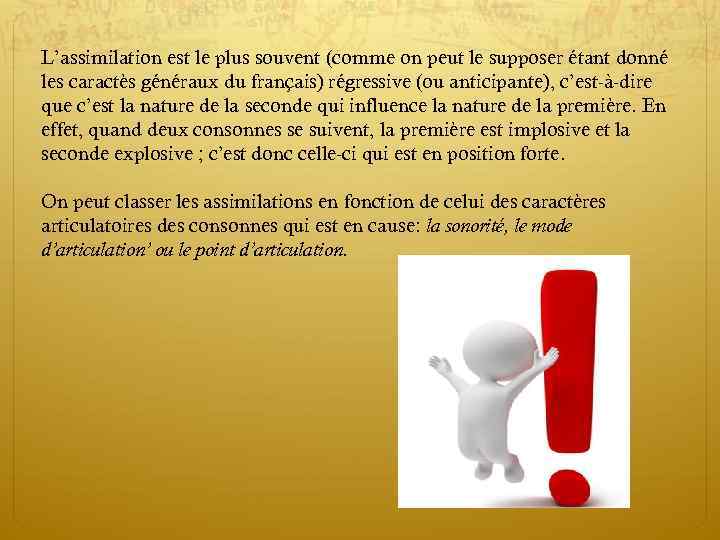 L’assimilation est le plus souvent (comme on peut le supposer étant donné les caractès