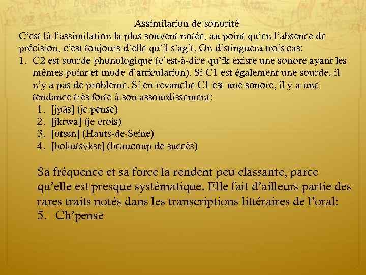 Assimilation de sonorité C’est là l’assimilation la plus souvent notée, au point qu’en l’absence
