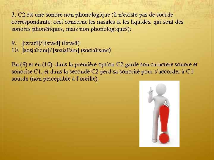 3. C 2 est une sonore non phonologique (il n’existe pas de sourde correspondante: