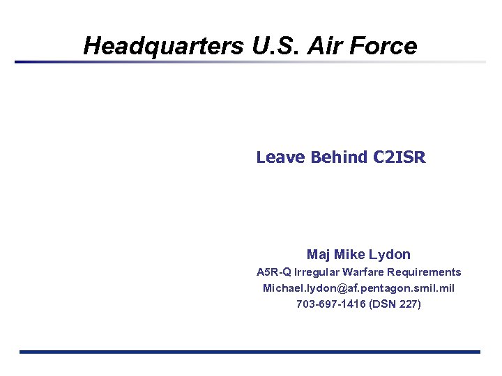 Headquarters U. S. Air Force Leave Behind C 2 ISR Maj Mike Lydon A