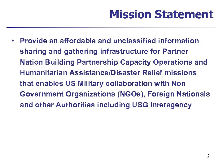 Mission Statement • Provide an affordable and unclassified information sharing and gathering infrastructure for