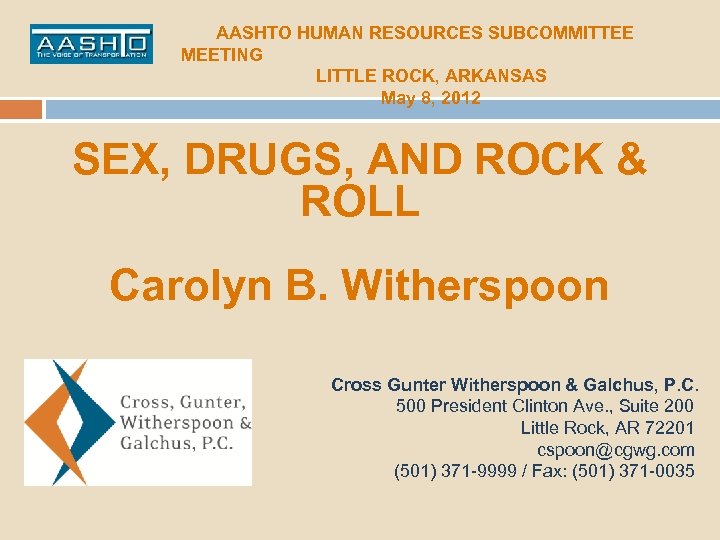 AASHTO HUMAN RESOURCES SUBCOMMITTEE MEETING LITTLE ROCK, ARKANSAS May 8, 2012 SEX, DRUGS, AND