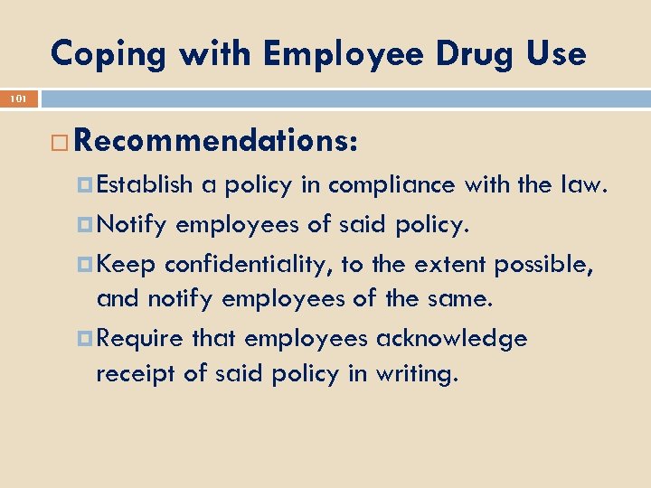 Coping with Employee Drug Use 101 Recommendations: Establish a policy in compliance with the